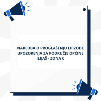 Naredba o proglašenju epizode Upozorenja za područje općine Ilijaš - zona C